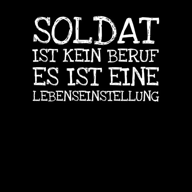 Soldat Ist Kein Beruf Es Ist Eine Lebenseinstellu