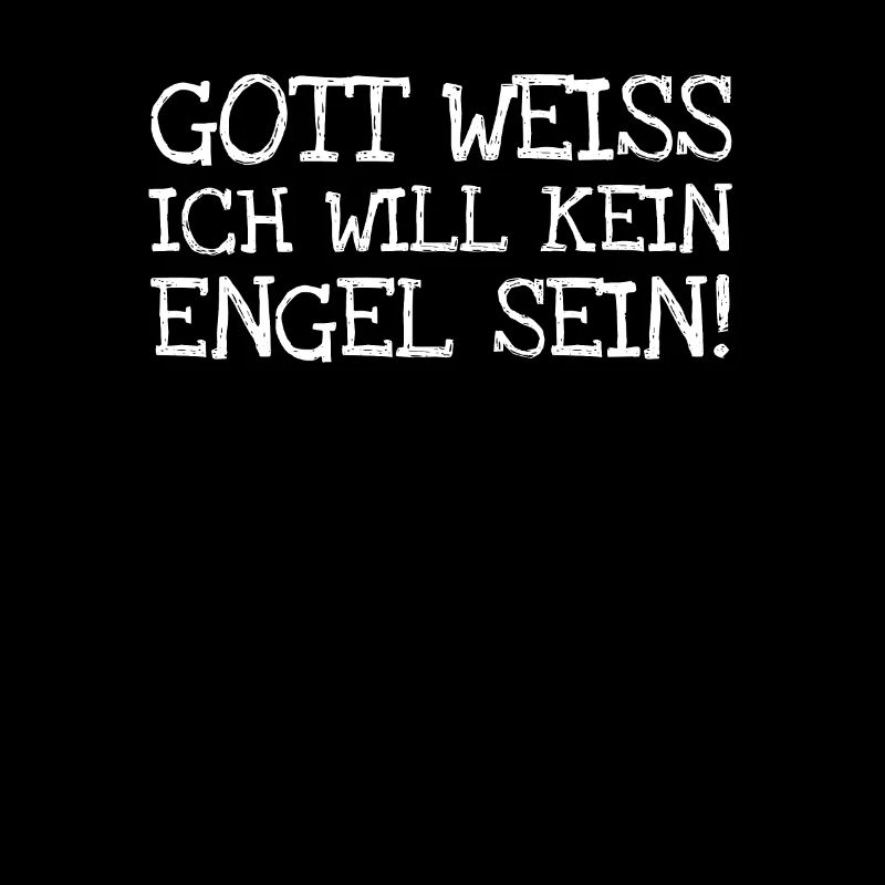 Gott Weiss Ich Will Kein Engel Sein!