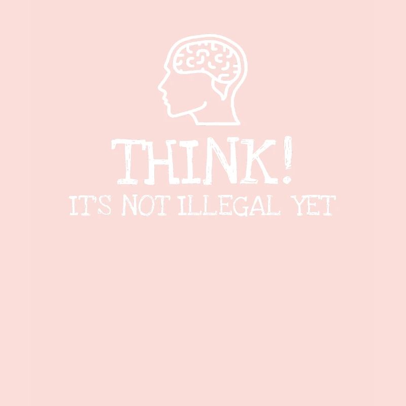 Think! Its Not Illegal Yet
