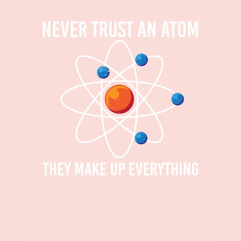 Never trust an atom They make up everything