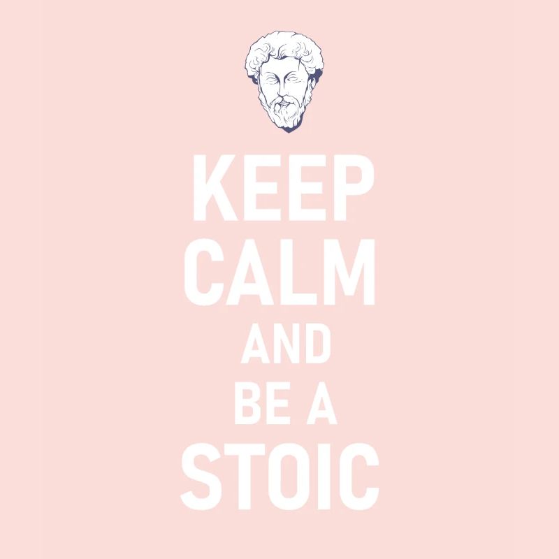 Keep Calm And Be A Stoic - Aurelius Philosophy