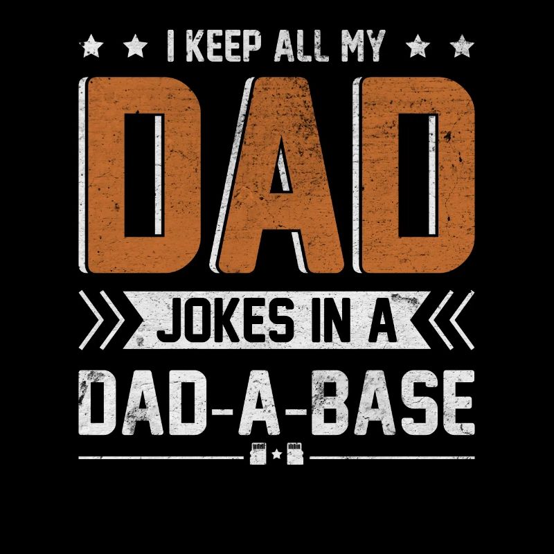 I Keep All My Dad Jokes In A Dad-A-Base Funny Dad