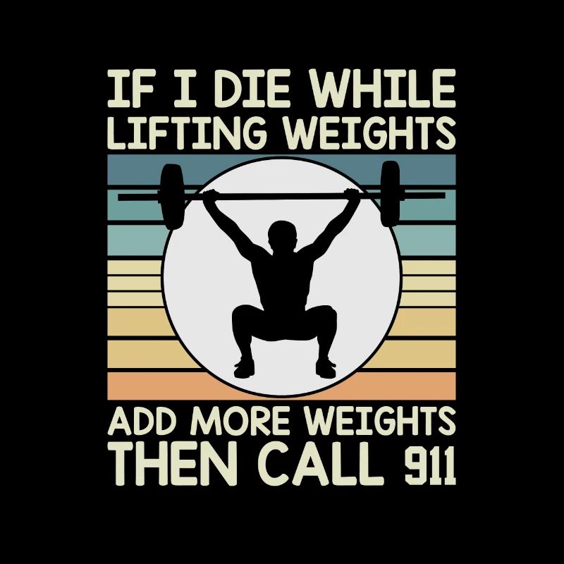 If I Die While Lifting Weights Add More Weights