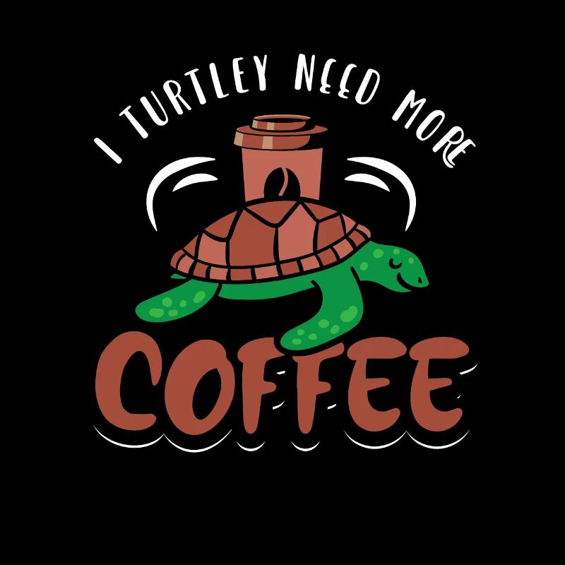 I turtley need more coffee