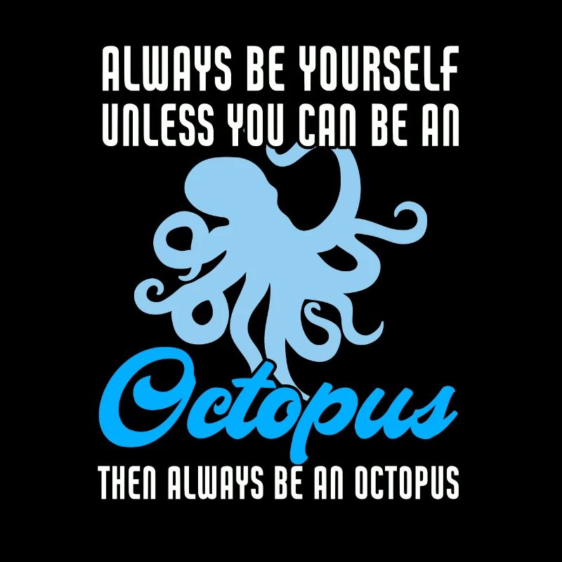 Funny Always Be Yourself Unless You Can Be Octopus