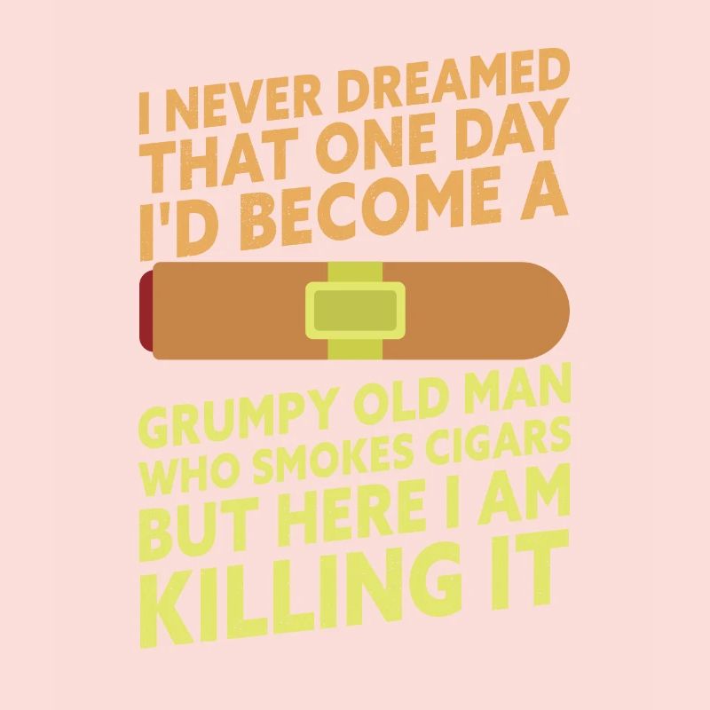 Grumpy Old Man Who Smokes Cigars Funny Cigar