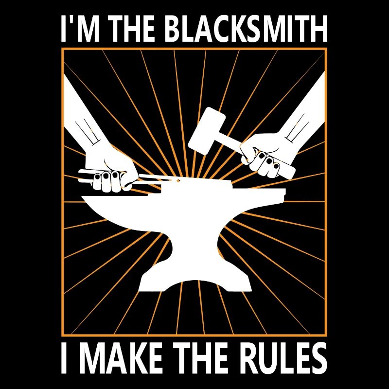 I'm the Blacksmith - I make the rules