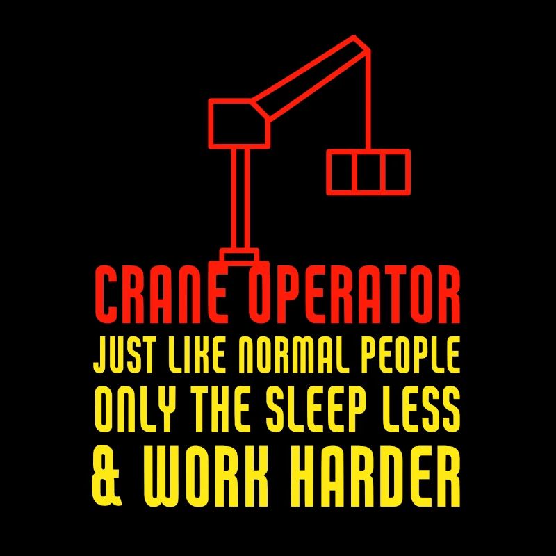 Crane Operator Work Harder Funny Heavy Equipment