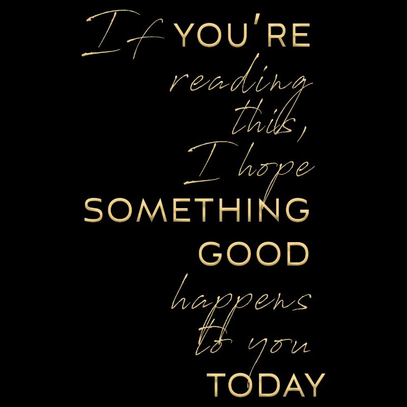 if you are reading this, something good