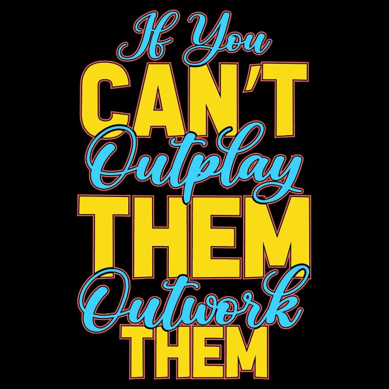 If You Can't Outplay them Outwork Them