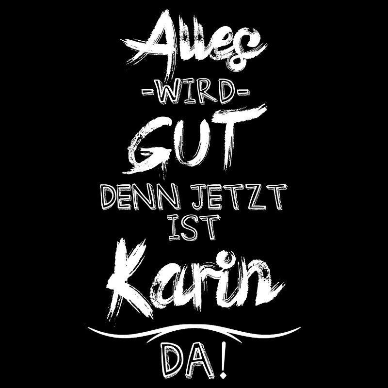 Alles wird gut denn jetzt ist Karin da