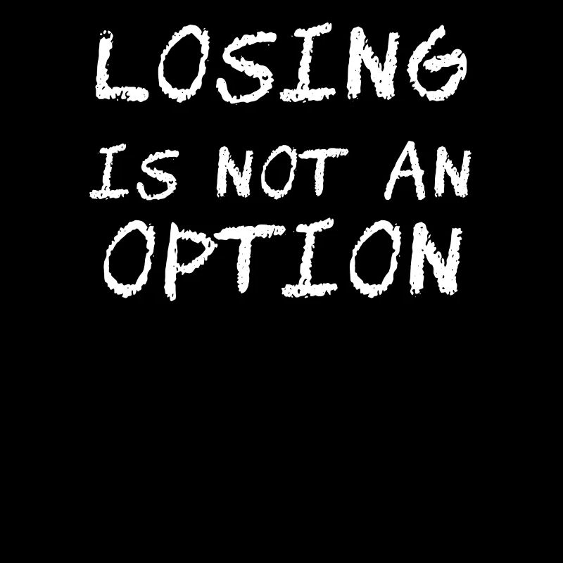Losing is not an option