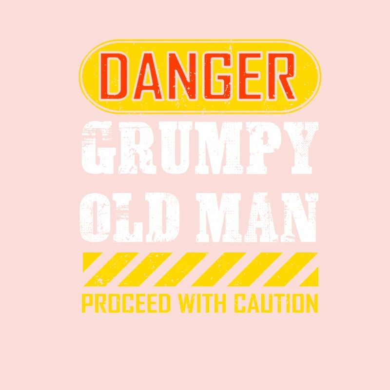 Funny Danger Grumpy Old Man Saying