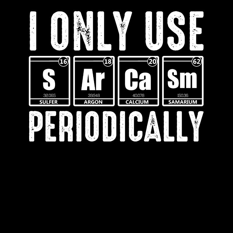 I Only Use Sarcasm Periodically Chimie Chimiste