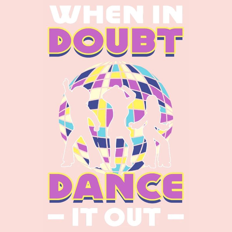 When In Doubt Dance It Out Dancer