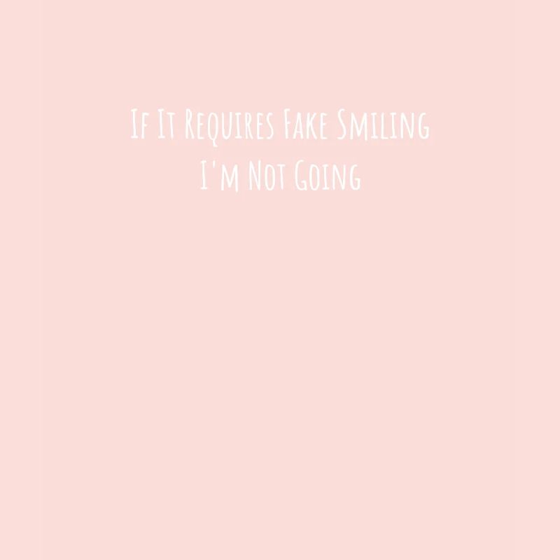 Lustige Sprüche If It Requires Fake Smiling I'm