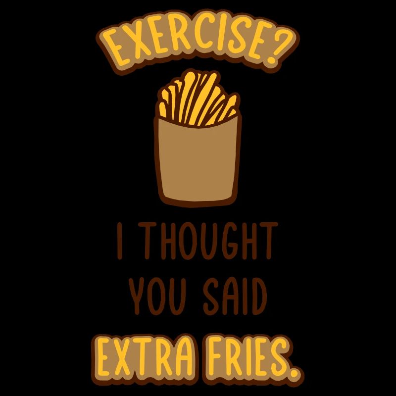 Exercise Extra Fries Zitat