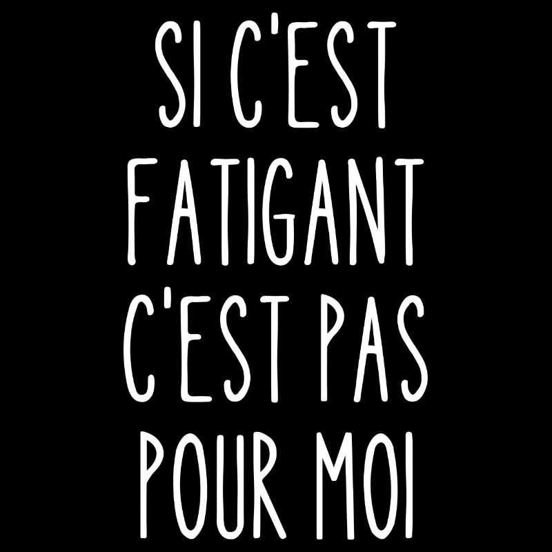 si c'est fatigant c'est pas pour moi