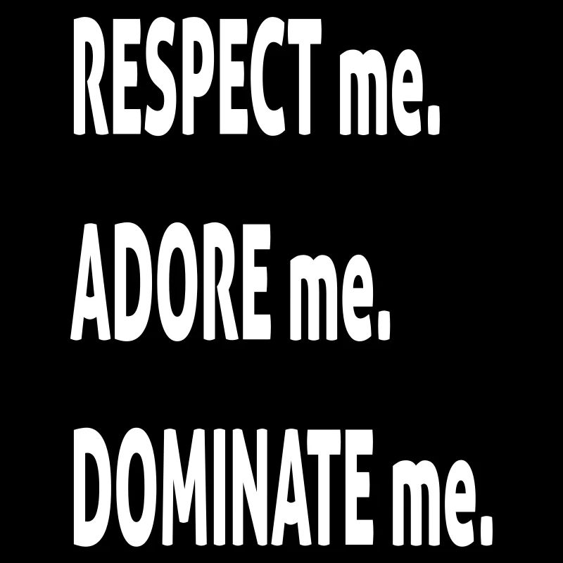 RESPECTEZ-moi ADOREZ-moi DOMINER moi blanc