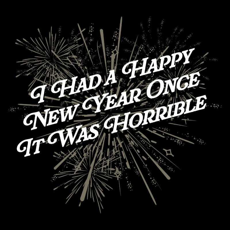 Had a happy new year when it was terrible lu