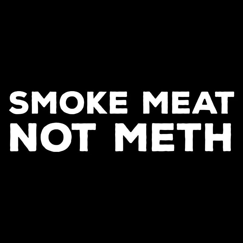 Smoke Meat Not Meth Funny Qui Grillmaster Gr