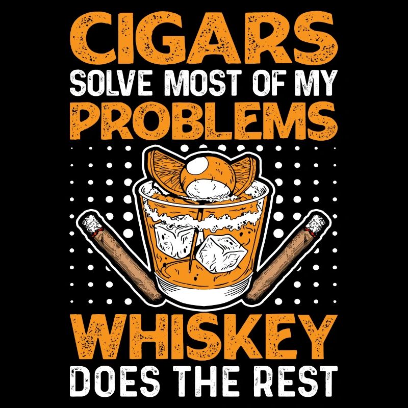 Cigars Solve Most Of My Problems Whiskey Does The