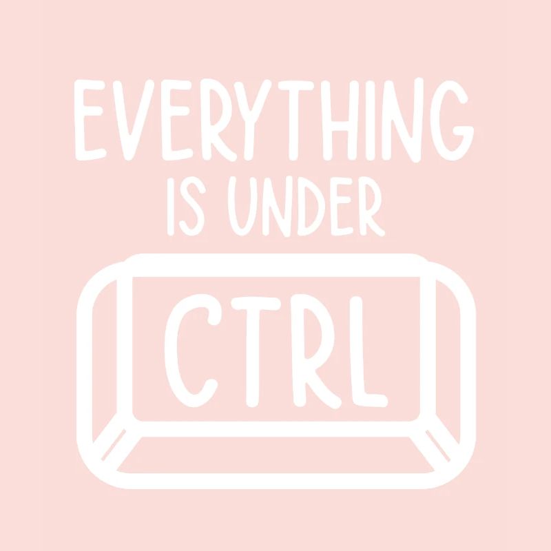 Everything Is Under Control Programmer Coder Softw