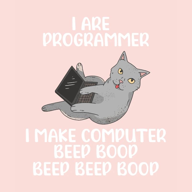 I Are Programmer I Make Computer Beep Bop Coder So