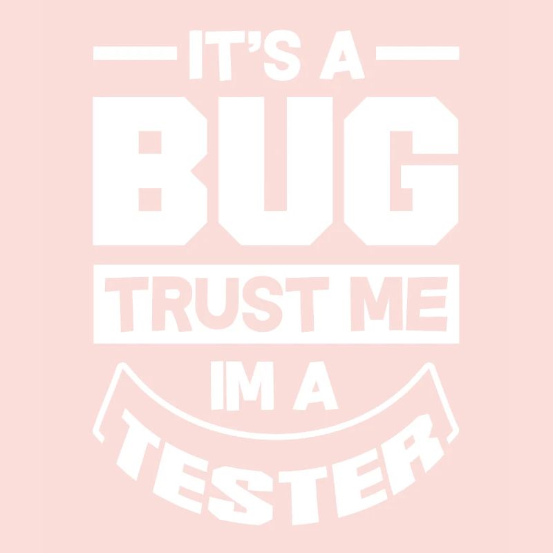 It's A Bug Trust Me Im A Tester Video Game Player
