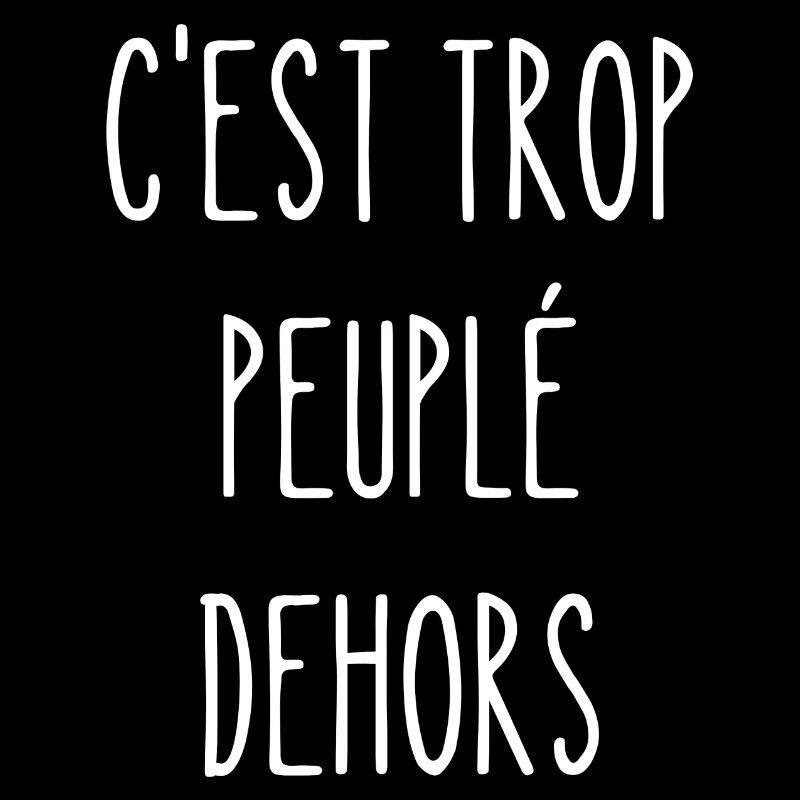 c'est trop peuplé dehors