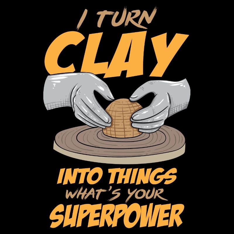 I Turn Clay Into Things Pottery Art