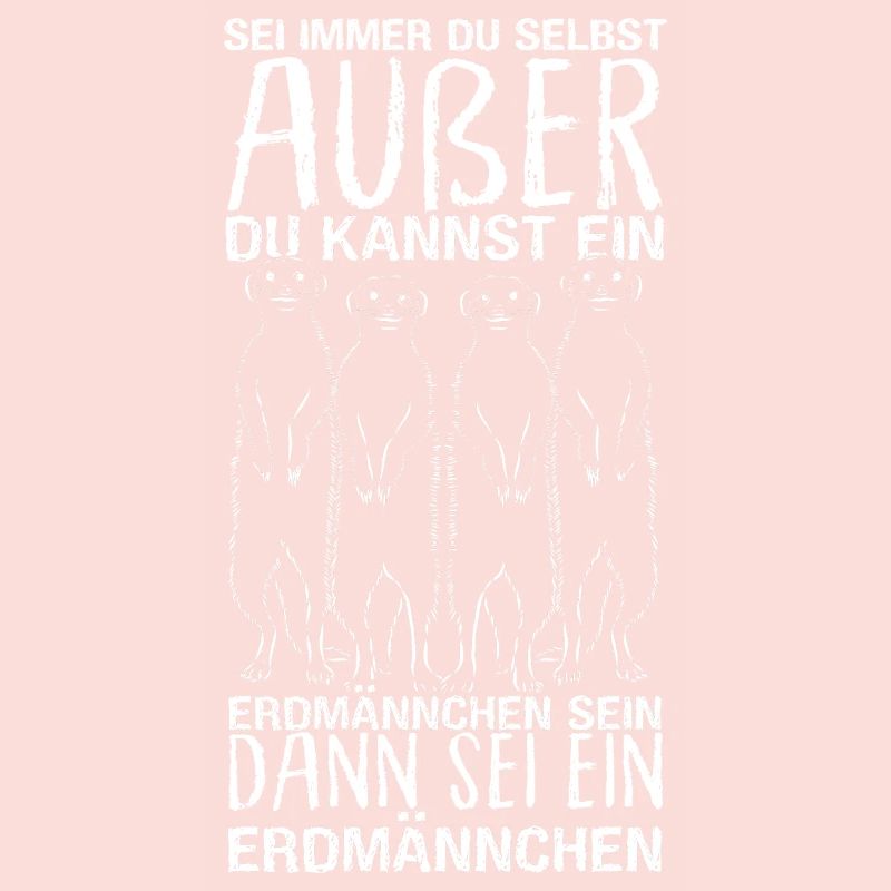 Sei immer du selbst, außer du kannst ein Erdmännch