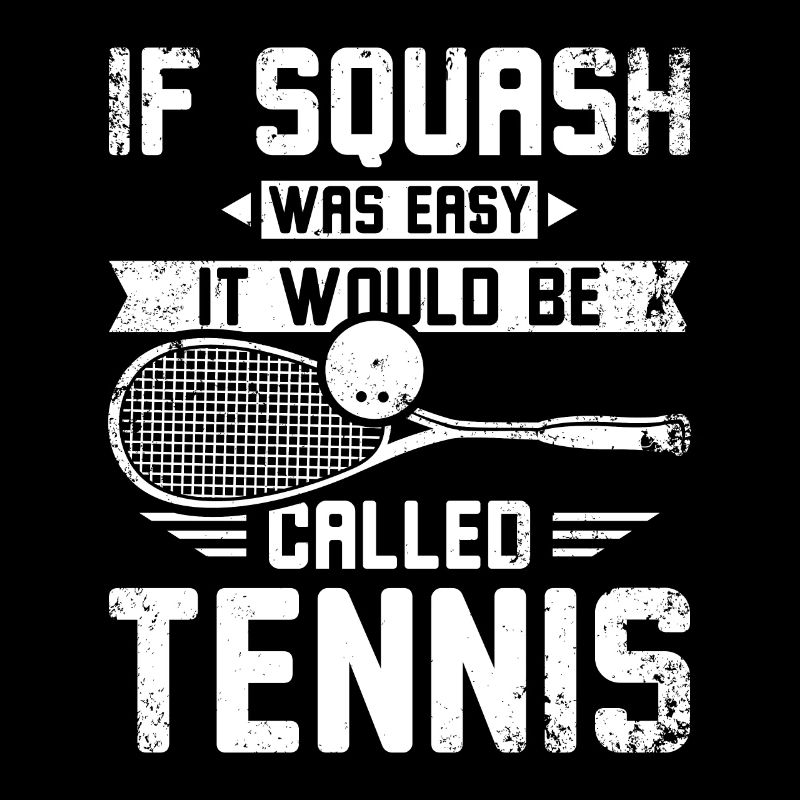 If squash was easy it would be called tennis