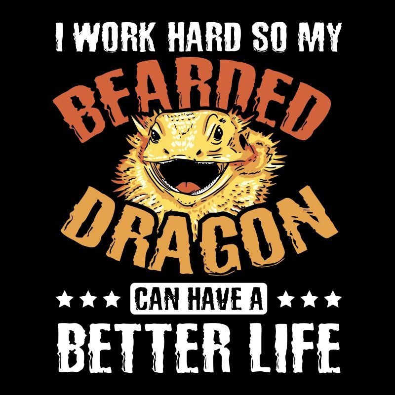 Work hard so my bearded dragon have a better life