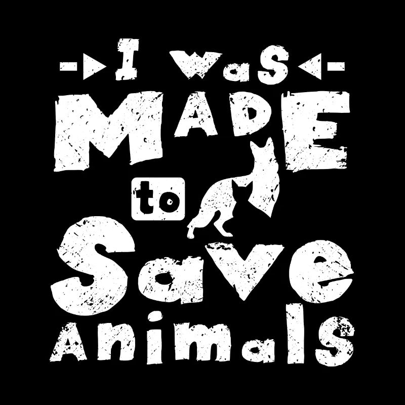 I was made to save animals