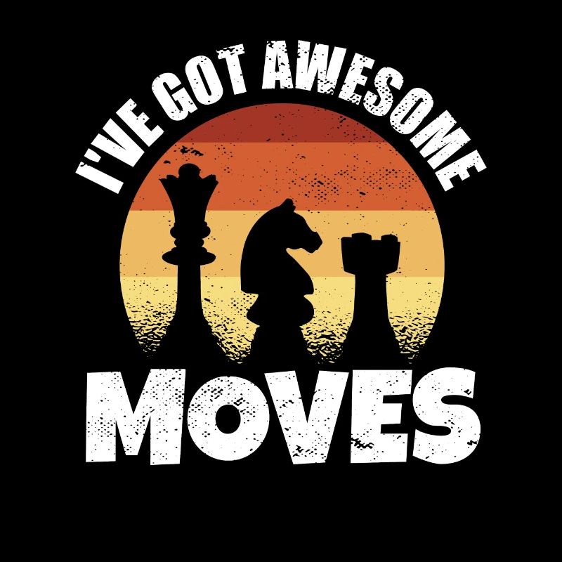 Chess Player Gift I've Got Some Awesome Moves