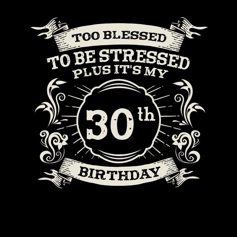 Too Bless To Be Stressed 30th Birthday Turning