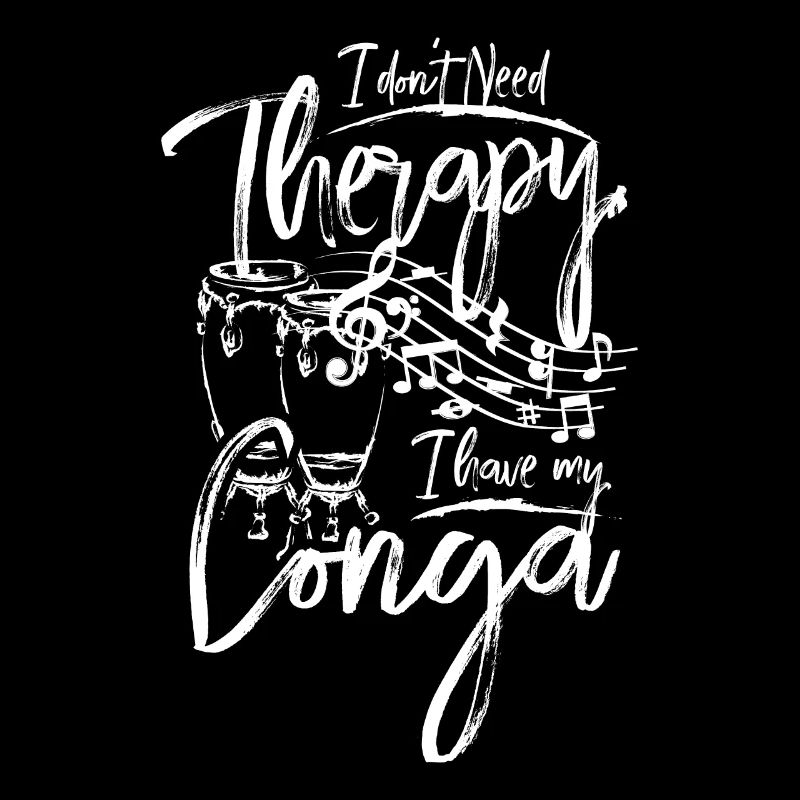 I don't need therapy I have my conga
