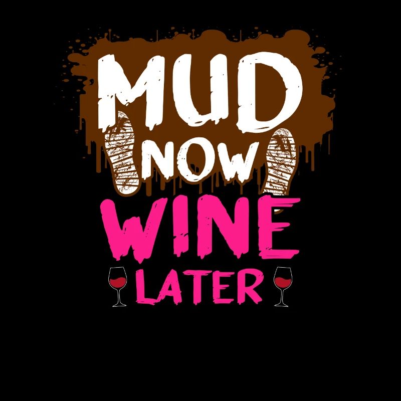 Mud now wine later Schlammlauf Mud Run Muddy Race