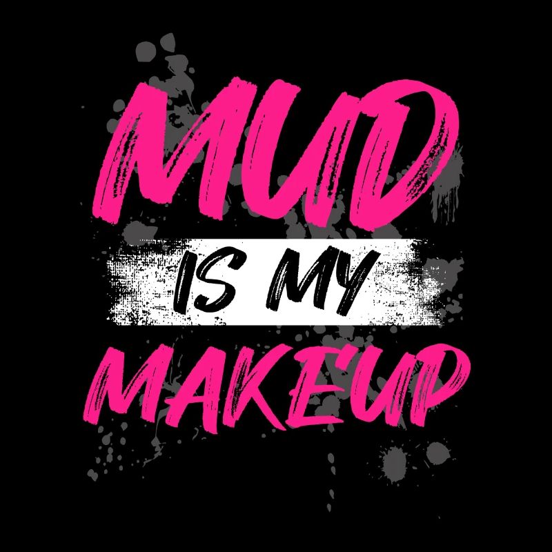Mud is my makeup Schlammlauf Mud Run Muddy Race