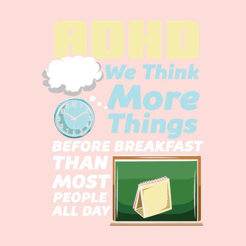 ADHD We Think More Things Before Breakfast Than