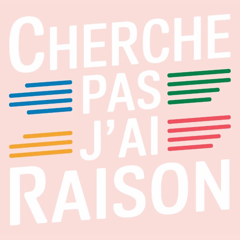 Cherche pas j'ai raison