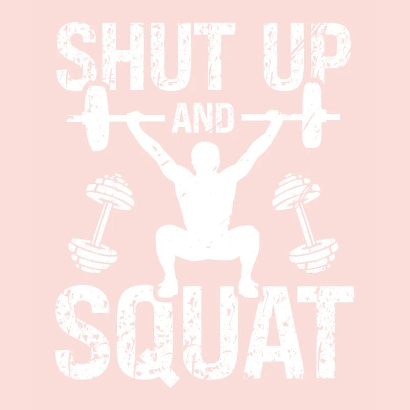 Shut up and squat down -