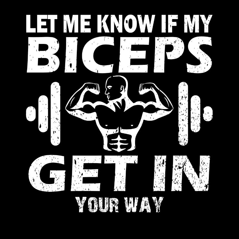 Faites-moi savoir si mes biceps vous gênent.