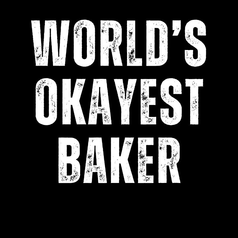 Okayest Baker Pastry Chef Kitchen Humor