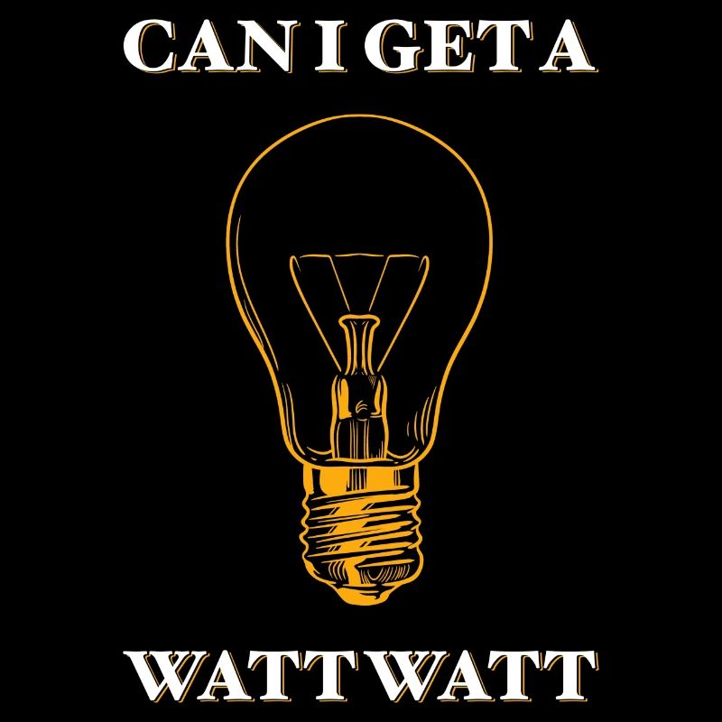 Can I Get A Watt Elektriker Geschenk