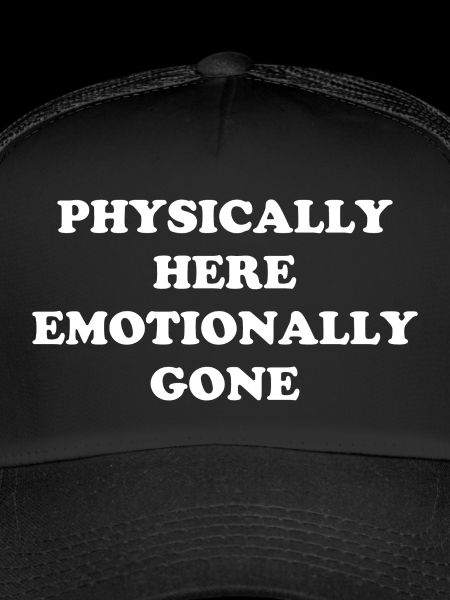Physically Here - Emotionally Gone