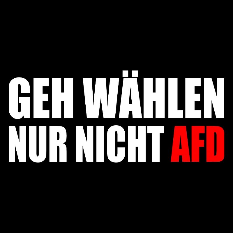 geh wählen nur nicht afd