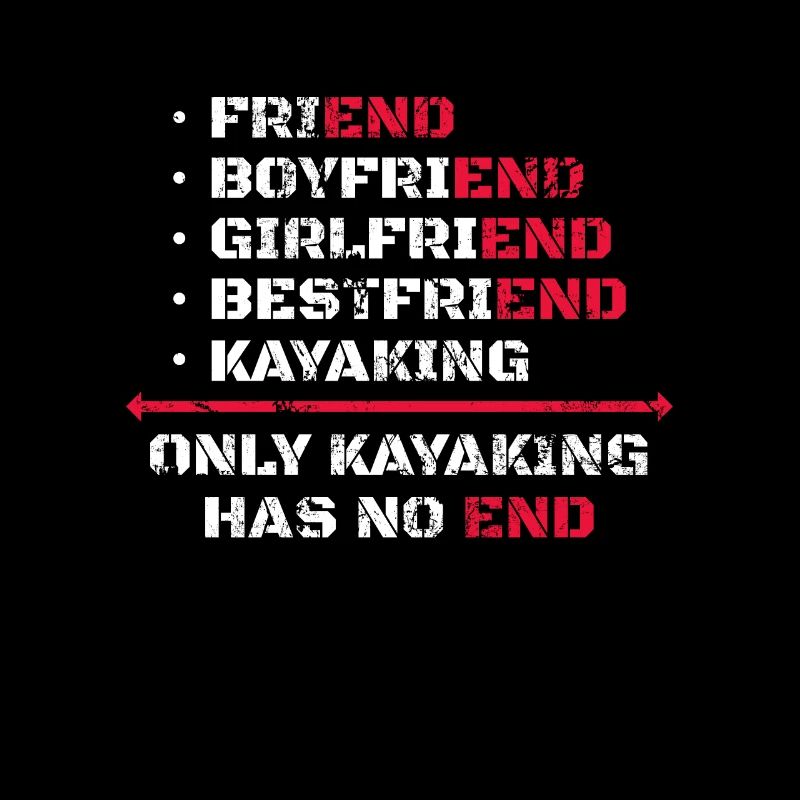 Only Kayaking Has No End Kayak Kayaker