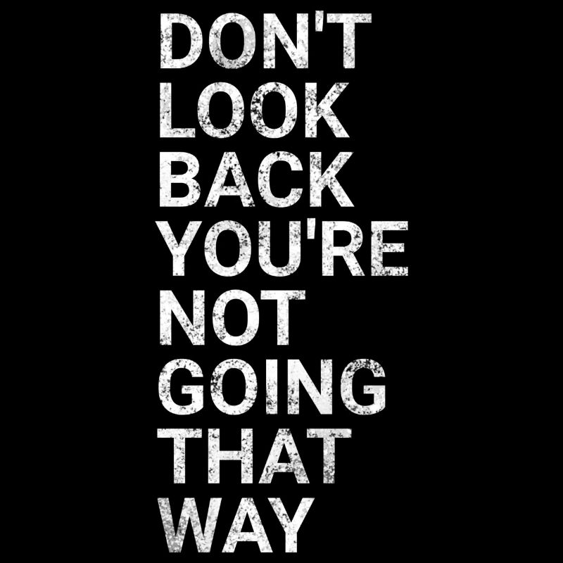 Don't Look Back You're Not Going That Way